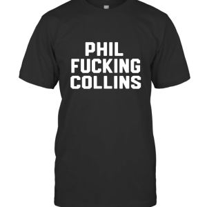 Phil fucking collins men s 4836 T-Shirt