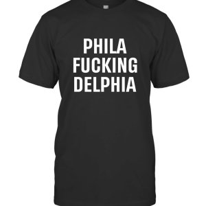 Phila Fucking Delphia Funny Philadelphia City Pride T-Shirt