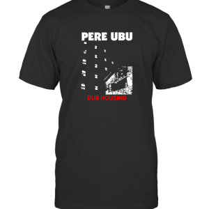 Pere Ubu  Dub Housing T-Shirt