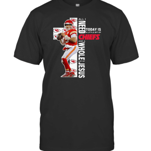 Patrick Mahomes All i need today is a little bit of Chiefs Jesus T-Shirt