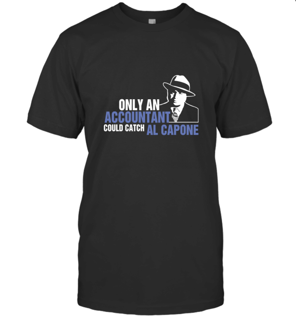 Only an Accountant Could Catch Al Capone T-Shirt