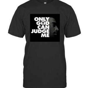 Only God Can Judge Me T-Shirt