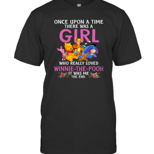 Once Upon A Time There was A Girl Who Really Loved Winnie The Pooh T-Shirt