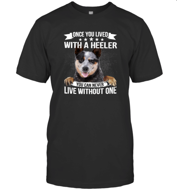 ONCE YOU LIVED WITH A HEELER DOG T-Shirt