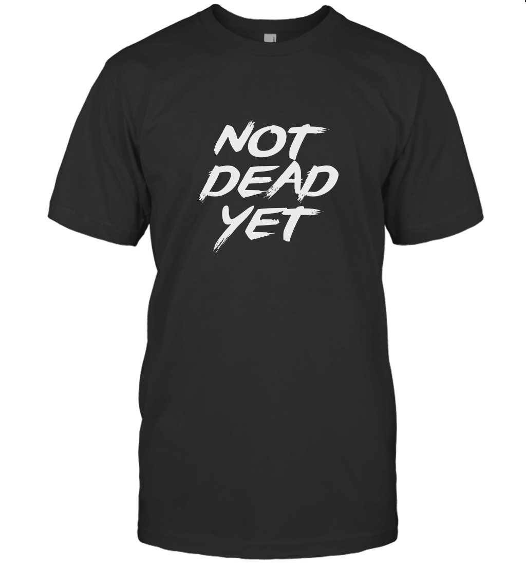 Not Dead Yet T-Shirt
