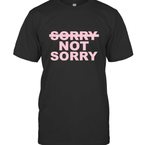 NOT SORRY T-Shirt