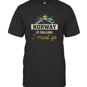 Norway Is Calling I Must Go T-Shirt
