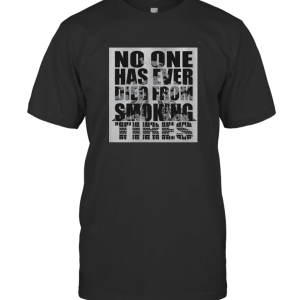 No One Has Ever Died from Smoking T-Shirt
