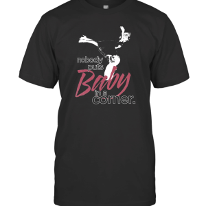 Nobody Puts Baby in A Corner T-Shirt