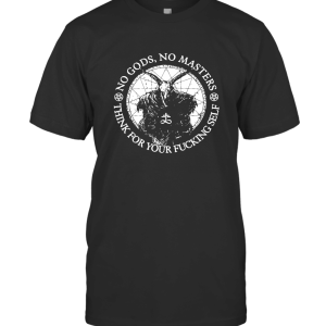 No Gods No Masters Think for You T-Shirt