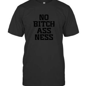 NO Bitchassness WHITE T-Shirt