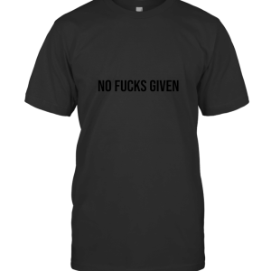No Fucks Given No Fucks Given T-Shirt