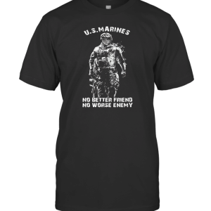 No Better Friend No Worse Enemy US Marines T-Shirt