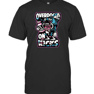 New OVERDOSED ON KICKS T-Shirt