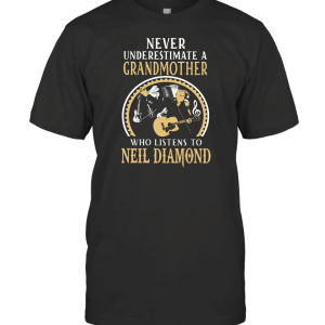 Never Underestimate Grandmother Listen To Neil Diamond T-Shirt