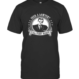 Need a lawyer call perry mason T-Shirt