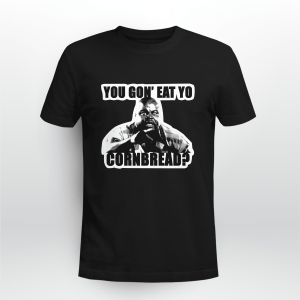 You gonna eat your cornbread life funny memes
