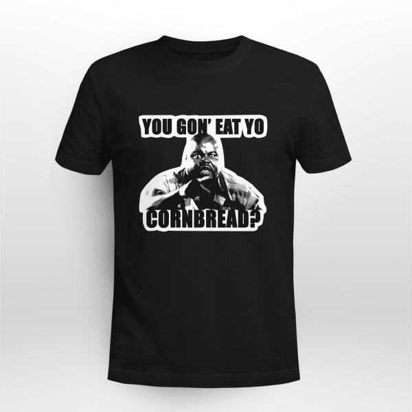 You gonna eat your cornbread life funny memes