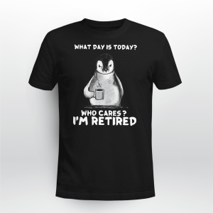 What Day Is Today Who Cares Im Retired