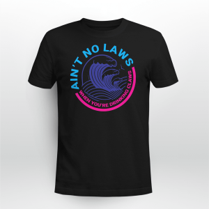 AIN_T NO LAWS WHEN YOU_RE DRINKING CLAWS 11
