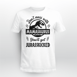 Don_t Mess With Mamasaurus You_ll Get Jurasskicked