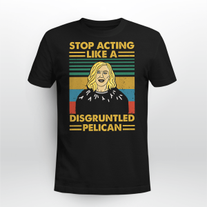 STOP ACTING LIKE A DISGRUNTLED PELICAN VINTAGE