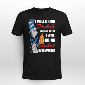 I Will Drink Fireball Here Or There I Will Drink Fireball