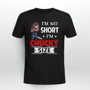 I_m Not Short I_m Chucky Size