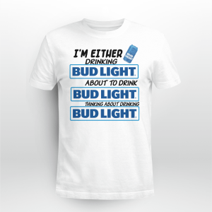 I_M EITHER DRINKING BUD LIGHT