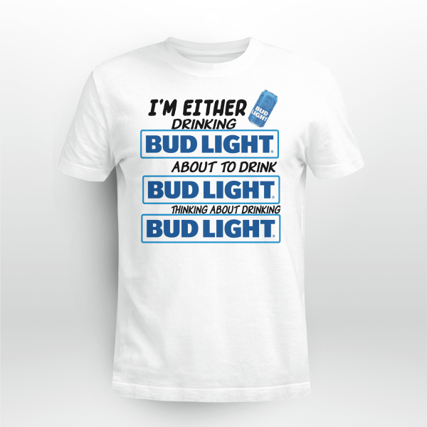 I_M EITHER DRINKING BUD LIGHT