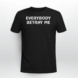 Everybody Betray Me BLACK
