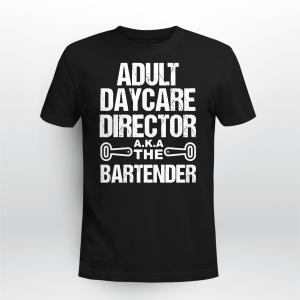 ADULT DAYCARE DIRECTOR AKA THE BARTENDER BARTENDER