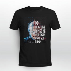 Pinhead do i look like someone who care what god thinks shirt hellraiser