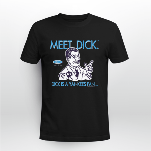 Meet Dick Dick Is A Yankees Fan Dont Be A Dick Graphic