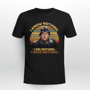 SERGEANT SCHULTZ I KNOW NOTHING I SEE NOTHING I HEAR NOTHING