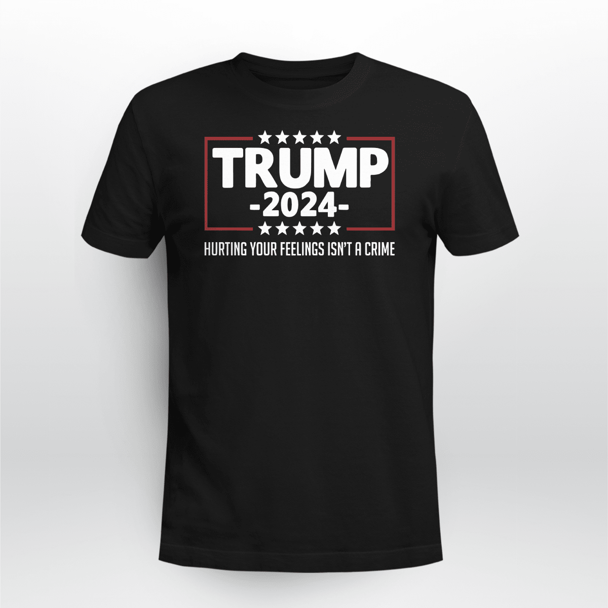 TRUMP 2024 HURTING YOUR FEELINGS ISNT A CRIME