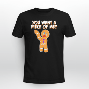 You Want A Piece Of Me funny gingerbread man T-Shirt
