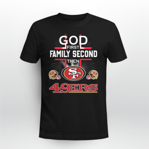 GOD FIRST FAMILY SECOND THEN SAN FRANCISCO 49ERS LOGO