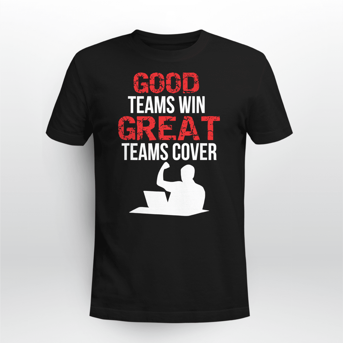 GOOD TEAMS WIN GREAT TEAMS COVER