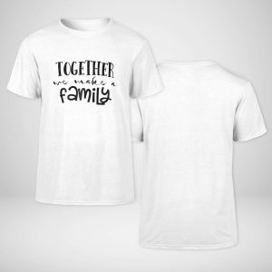 Together Make Family T-shirt