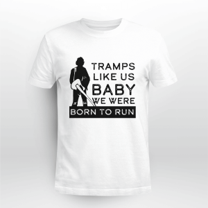 TRAMPS LIKE US BABY WE WERE BORN TO RUN