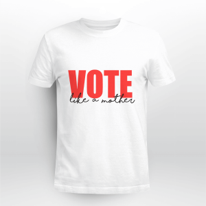 VOTE like a mother