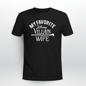 MY FAVORITE DISNEY VILLAIN IS MY WIFE SHIRT DISNEY