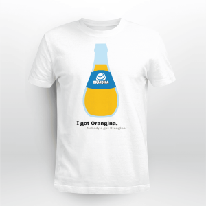 I GOT ORANGINA NOBODYS GOT ORANGINA