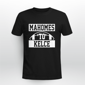 Mahomes To Kelce Shirt Football Kansas City