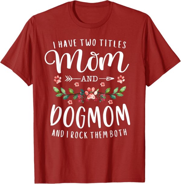 I Have Two Titles Mom And Dog Mom Gift Floral Dog Lover Mama Men Women T-Shirt - Image 6