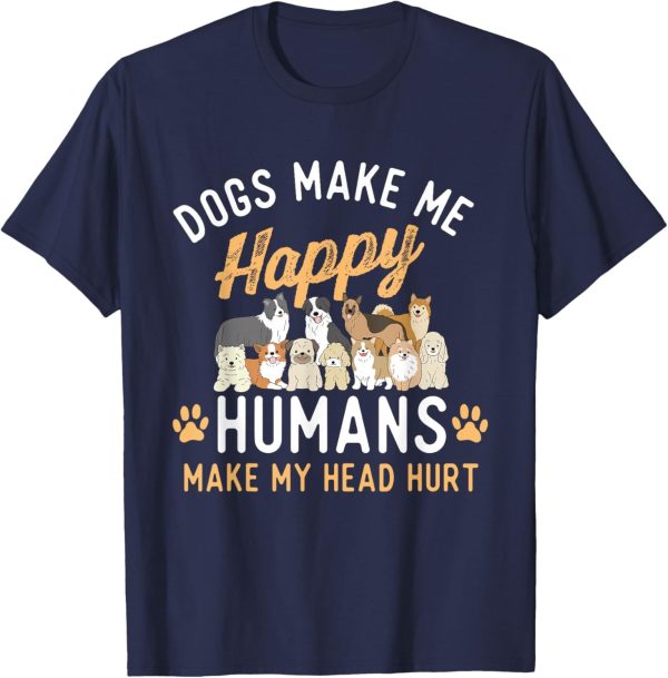 Dogs Make Me Happy – Dog Lover Dog Owner Dog Mom Dog Dad T-Shirt - Image 4