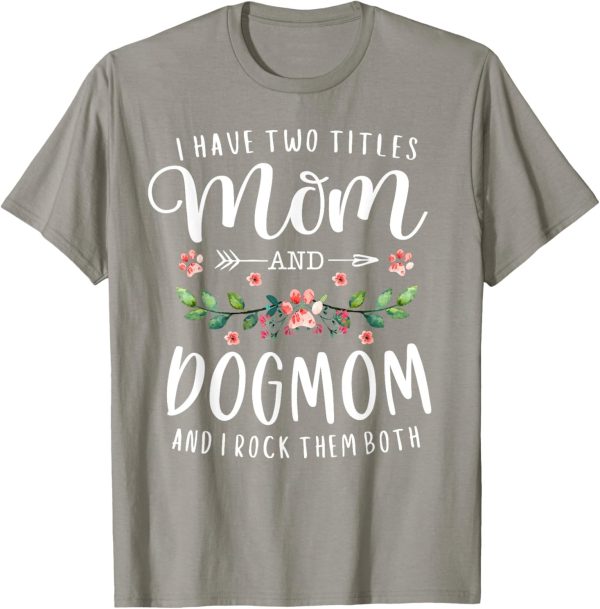 I Have Two Titles Mom And Dog Mom Gift Floral Dog Lover Mama Men Women T-Shirt - Image 4