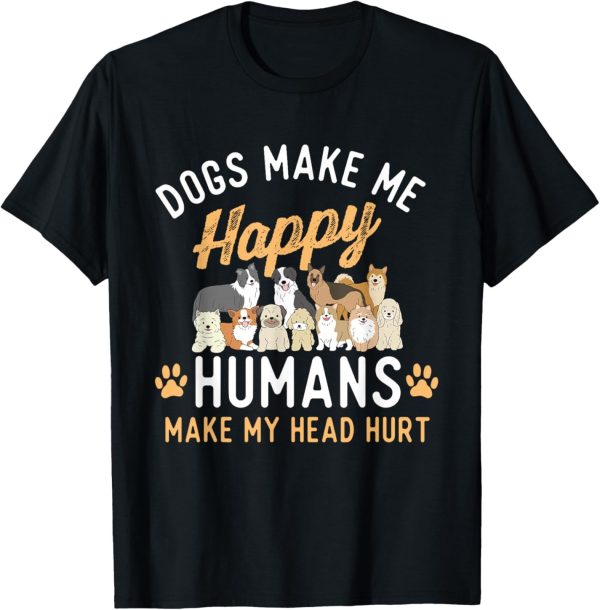 Dogs Make Me Happy – Dog Lover Dog Owner Dog Mom Dog Dad T-Shirt