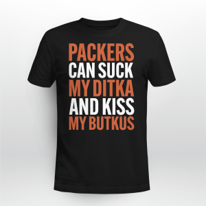 Packers Suck My Ditka and Kiss My Butkus